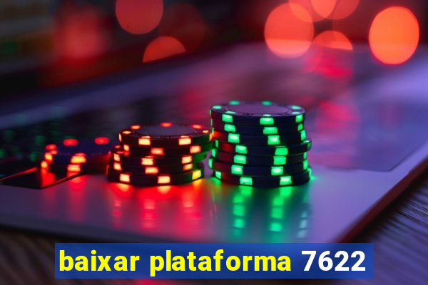 baixar plataforma 7622